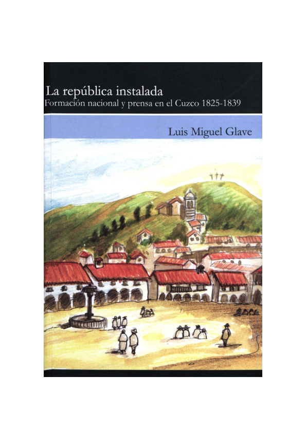 La Republica Instalada. Formación Nacional y Prensa en el Cuzco 1825 - 1839