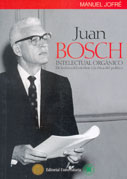 Juan Bosch Intelectual Orgánico de la Ética del Escritor a la Ética del Político
