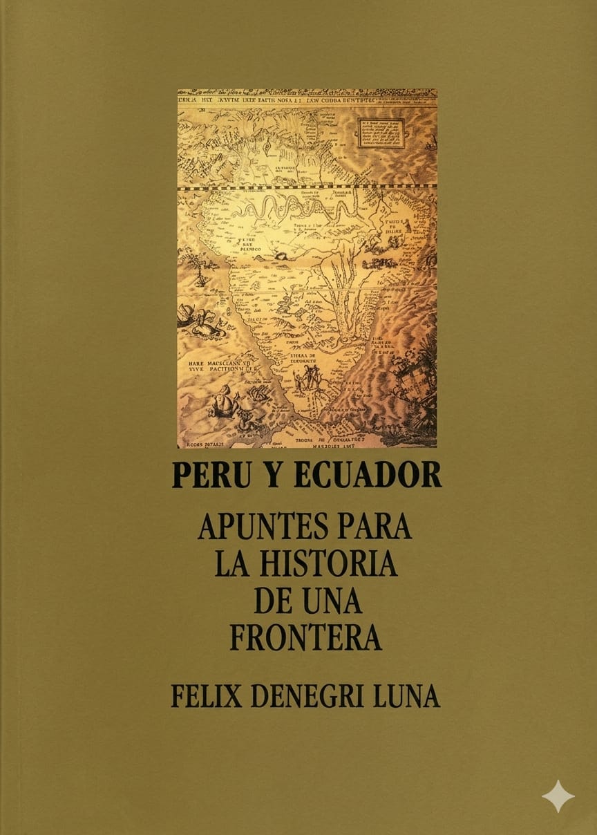 PERÚ Y ECUADOR. APUNTES PARA LA HISTORIA DE UNA FRONTERA